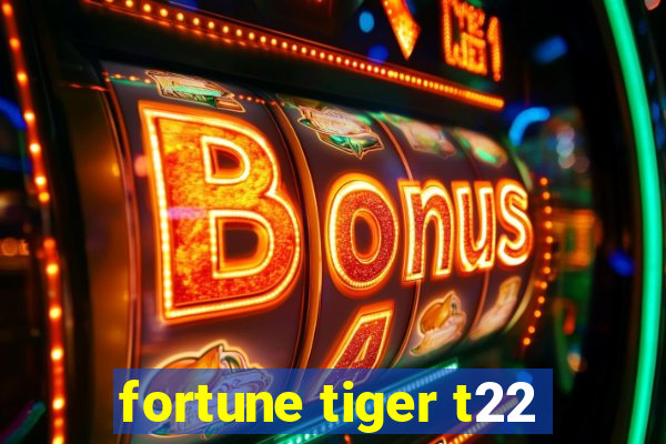 fortune tiger t22